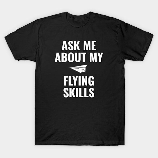 Ask me about my flying skills T-Shirt by Kcaand